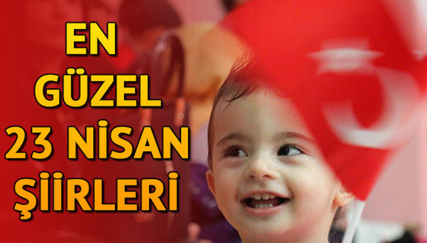 En güzel 23 Nisan şiirleri | 23 Nisan Ulusal Egemenlik ve Çocuk Bayramına özel şiirler