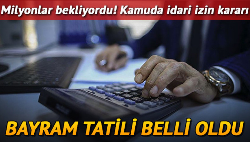 Bayram tatili ne zaman başlayacak 9 gün oldu mu Kamu çalışanlarına idari izin