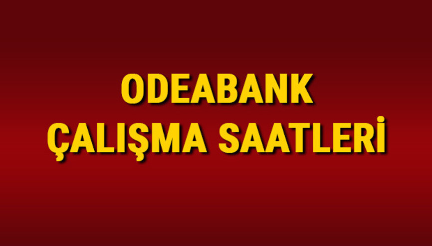 Odeabank çalışma saatleri 2024 - Odeabank kaçta açılıyor, kaçta kapanıyor Odeabank öğle arası açılış/kapanış saati