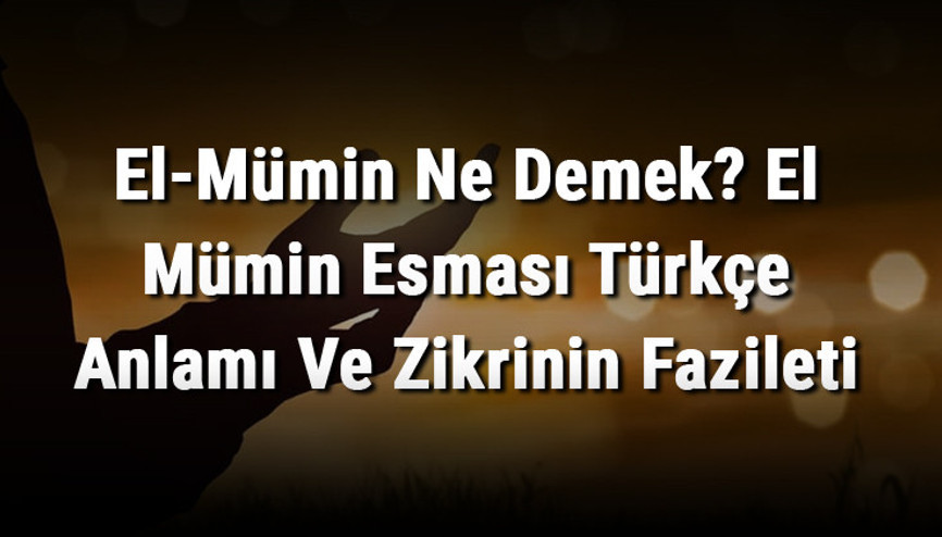 El-Mümin Ne Demek El Mümin Esması Türkçe Anlamı Ve Zikrinin Fazileti