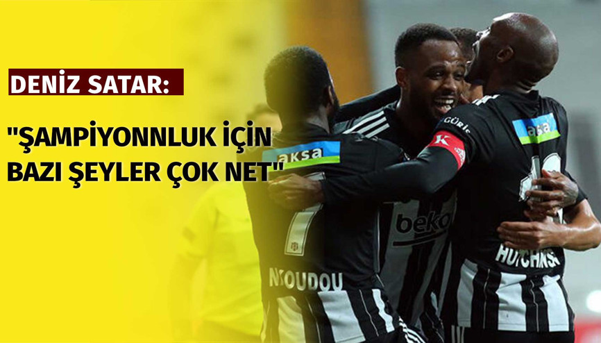 Deniz Satar: Şampiyonluk için bazı şeyler artık çok net...