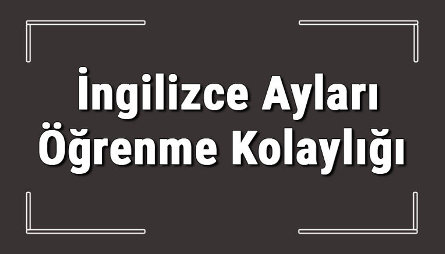 İngilizce aylar - İngilizce ay isimleri, yazılışı, okunuşu, telaffuzu ve kısaltmaları konu anlatımı