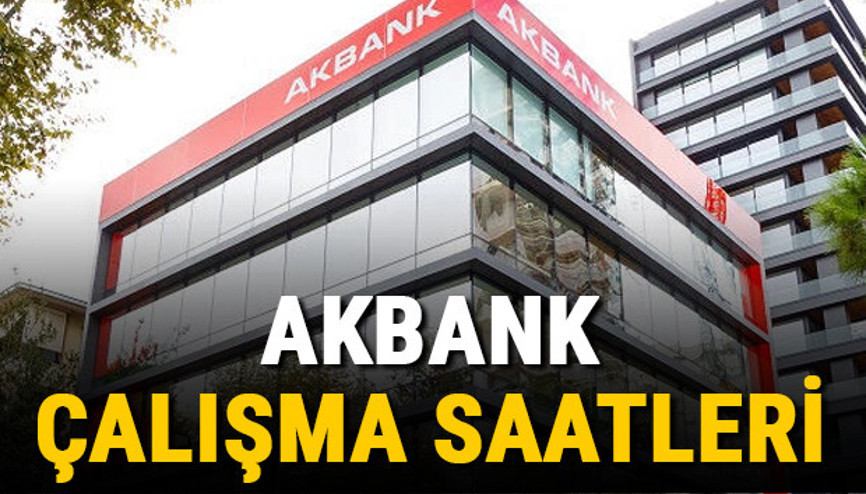 Akbank çalışma saatleri (Güncel) - Akbank saat kaçta açılıyor, saat kaçta kapanıyor Akbank öğle arası açılış ve kapanış saatleri