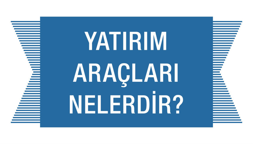 Yatırım Araçları Nelerdir