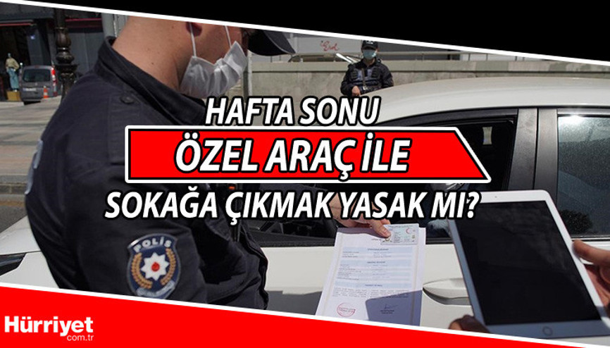 Hafta sonu özel araçla seyahat yasak mı Sokağa çıkma yasağında özel araç kullanılabiliyor mu İşte detaylar Hafta sonu özel araçla seyahat yasak mı Sokağa çıkma yasağında özel araç kullanılabiliyor mu İşte detaylar