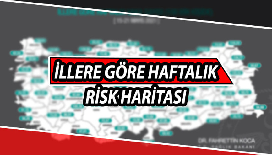 İl il koronavirüs haritası: Haftalık corona virüs vaka sayısı ne kadar İşte İstanbul, Ankara, İzmir ve il il 15-21 Mayıs risk haritası