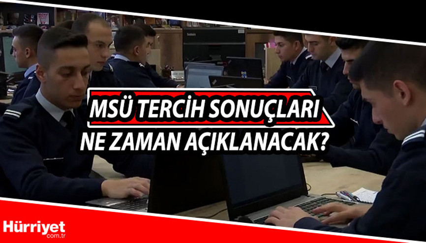 MSÜ tercih sonuçları ne zaman açıklanacak İşte en son gelişmeler