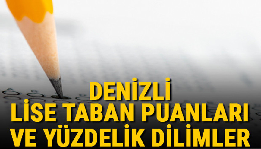 Denizli lise taban puanları 2021 Denizli Anadolu, İmam Hatip, Fen Lisesi LGS yüzdelik dilimleri ve taban puanları bilgileri