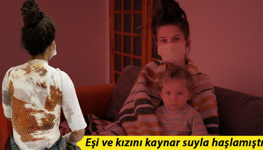 Eşini ve 1,5 yaşındaki kızını kaynar suyla haşlayan sanığa 8,5 yıl hapis istemi