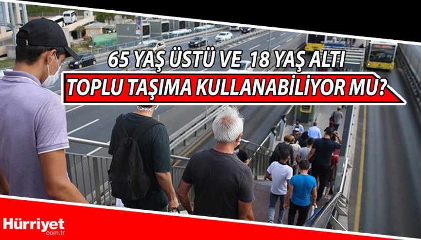 65 yaş üstü ve 18 yaş altı toplu taşımaya binebiliyor mu Yasak devam ediyor mu.. İçişleri Bakanlığı yayınladığı son genelgede duyurdu..