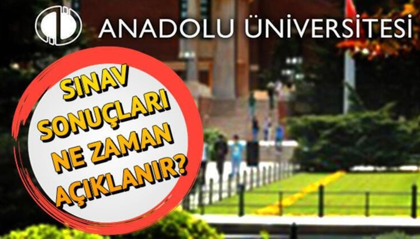 AÖF sınav sonuçları ne zaman açıklanacak Anadolu Üniversitesinden kritik açıklama
