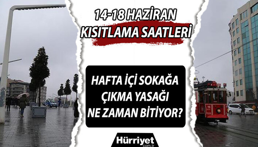 Hafta içi sokağa çıkma yasağı saatleri neleri kaçta başlıyor 17-18 Haziran hafta içi sokağa çıkma yasağı ne zaman İşte kısıtlama saatleri