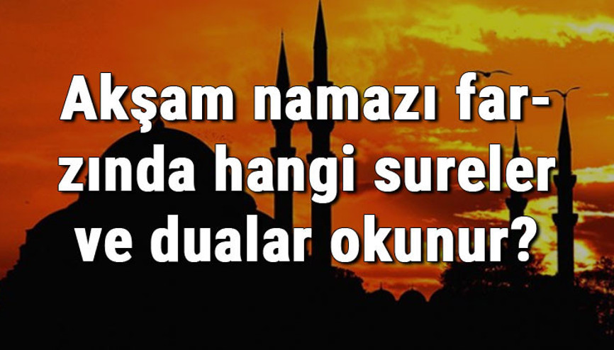 Akşam namazı farzında hangi sureler ve dualar okunur