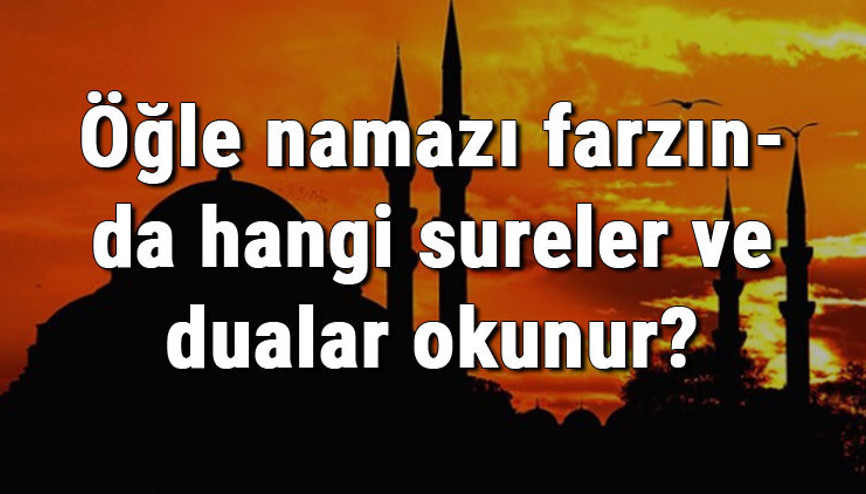 Öğle namazı farzında hangi sureler ve dualar okunur