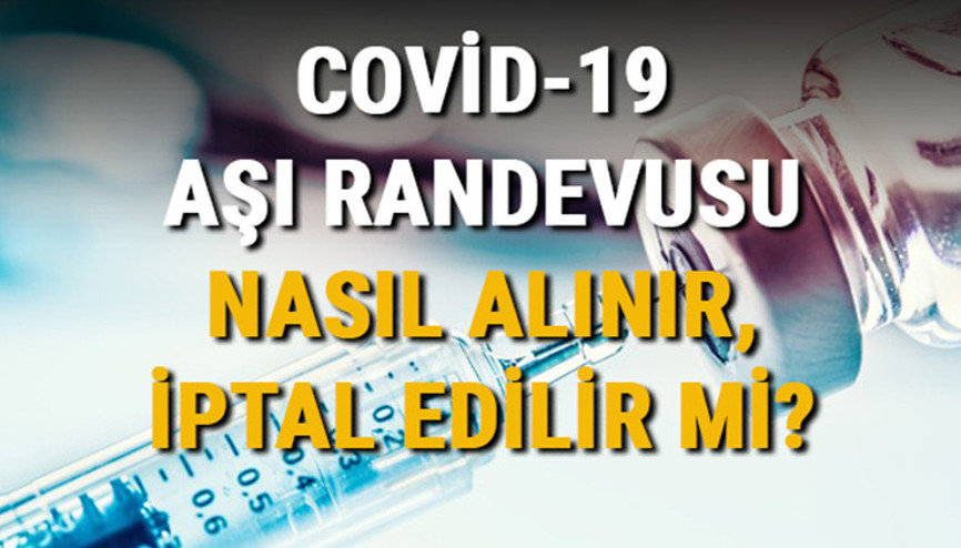 Aşı randevusu nasıl, nereden alınır Covid-19 aşı randevusu iptal edilir mi