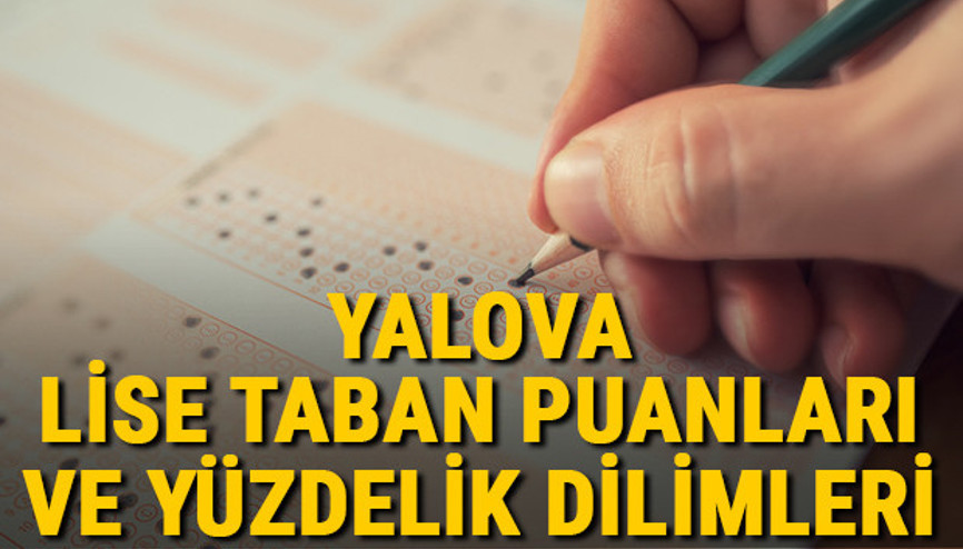 Yalova lise taban puanları 2021 Yalova Anadolu, İmam Hatip, Fen Lisesi LGS yüzdelik dilimleri ve taban puanları bilgileri