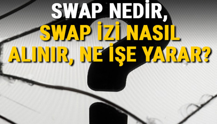 Swap izi nedir, ne işe yarar Swap testi nasıl yapılır