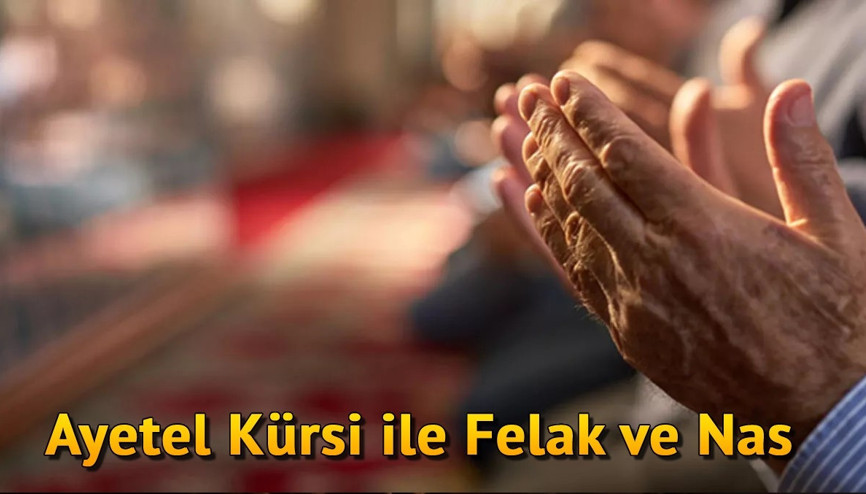 Ayetel Kürsi Duası Felak ve Nas Suresi ile birlikte neden okunur