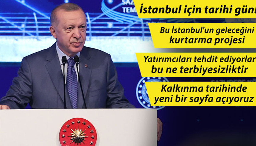 Son dakika... Tarihi gün Kanal İstanbulda ilk adım atıldı... Erdoğan: Hukuka ve bilime uygun