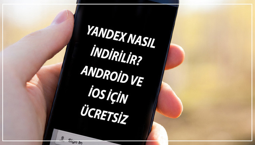 Yandex İndir - Yandex Nasıl İndirilir Android Ve İos İçin Ücretsiz Son Sürüm Yandex Uygulaması