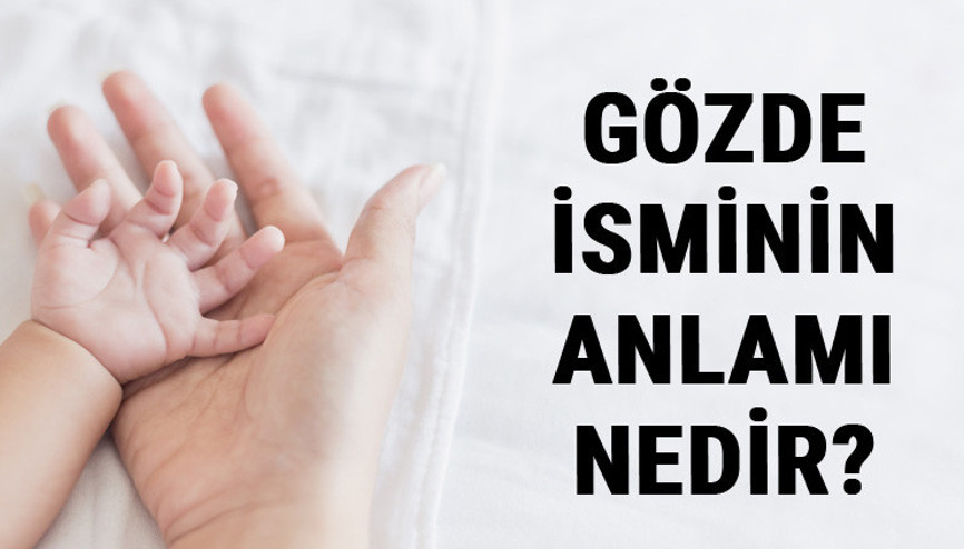 Gözde İsminin Anlamı Nedir Gözde Ne Demek Gözde Adının Özellikleri, Analizi Ve Kökeni