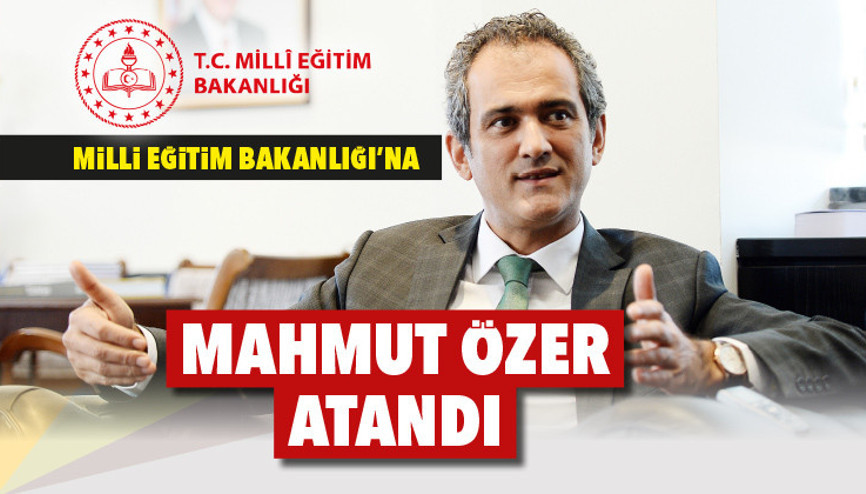 Milli Eğitim Bakanlığına Mahmut Özer atandı