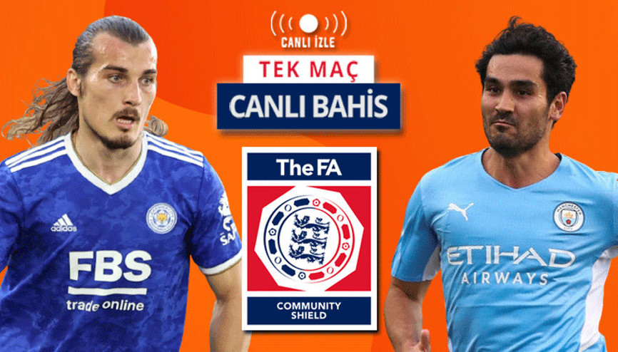 Çağlar, İlkaya karşı Community Shield maçında Leicesterın Manchester City karşısında iddaa oranı...
