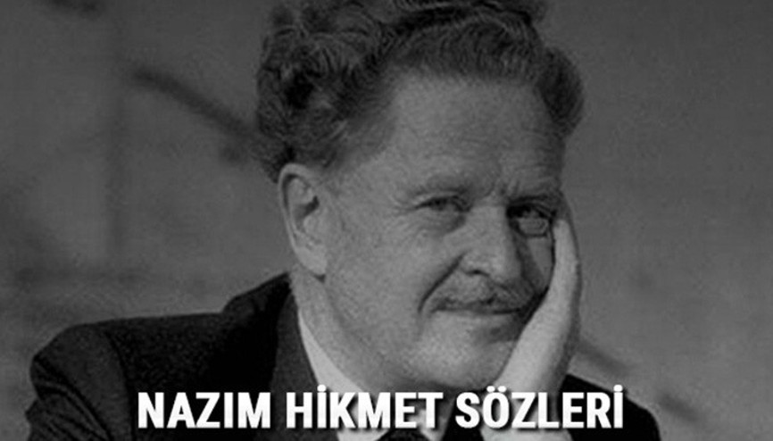 Nazım Hikmet sözleri (Güncel) - Nazım Hikmetin en güzel resimli, kısa, uzun, anlamlı ve doğum günü için meşhur sözleri