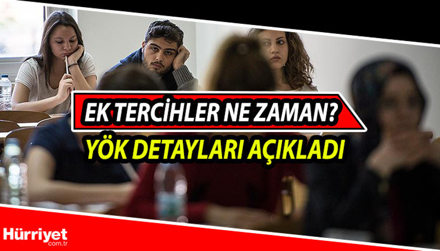 YKS ek tercihler ne zaman Üniversite ikinci ek yerleştirme tarihi belli oldu mu YÖK detayları açıkladı