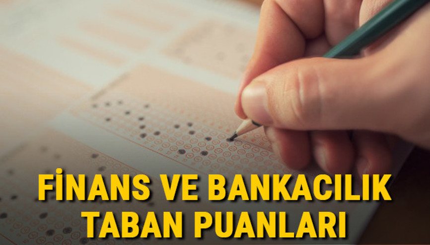 Finans ve Bankacılık taban puanları, başarı sıralamaları ve kontenjanları 2021