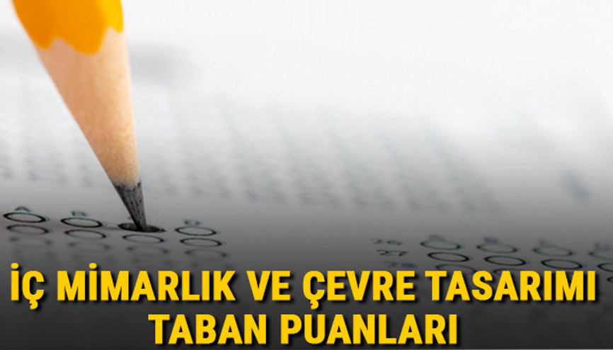 İç Mimarlık ve Çevre Tasarımı taban puanları, başarı sıralamaları ve kontenjanları 2021