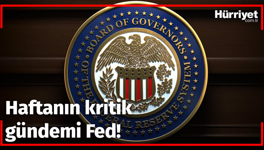 Haftanın kritik gündemi Fed