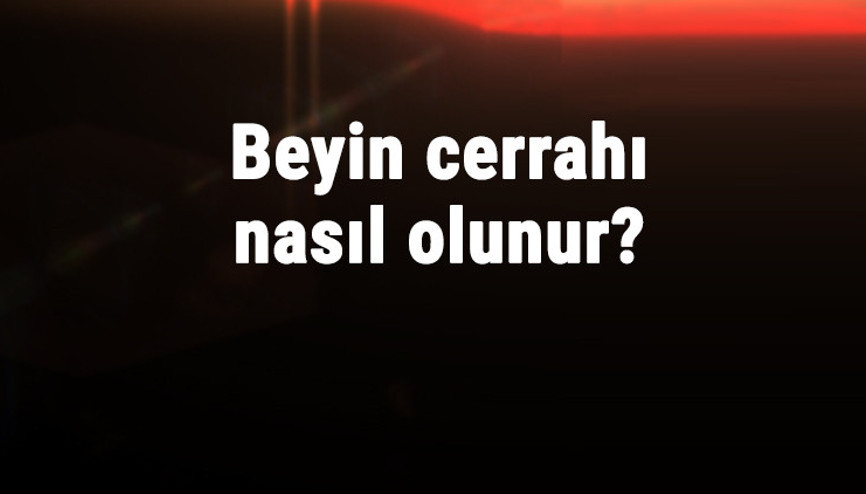 Beyin Cerrahı Nasıl Olunur Beyin Cerrahı Olmak İçin Hangi Bölüm Okunmalı Beyin Cerrahı Nasıl Olunur Beyin Cerrahı Olmak İçin Hangi Bölüm Okunmalı