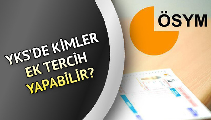 YKS’de kimler ek tercih yapabilir YKS 2021 ek tercih sürecinin detayları