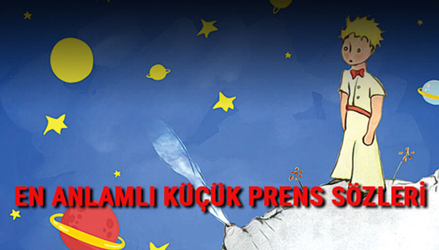 Küçük Prens sözleri - Küçük Prensten resimli, kısa, uzun ve anlamlı olan sözler