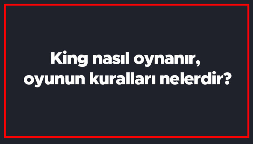 King nasıl oynanır, oyunun kuralları nelerdir King puanlaması nasıl yapılır King nasıl oynanır, oyunun kuralları nelerdir King puanlaması nasıl yapılır