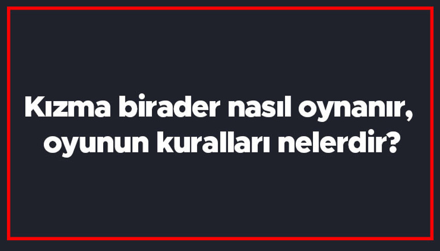 Kızma birader nasıl oynanır, oyunun kuralları nelerdir Kızma birader kaç kişiyle oynanır Kızma birader nasıl oynanır, oyunun kuralları nelerdir Kızma birader kaç kişiyle oynanır