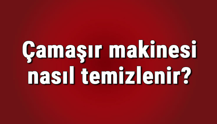 Çamaşır makinesi nasıl temizlenir, kireç sökücü dökülür mü Çamaşır makinesi kazan kireci nasıl temizlenir