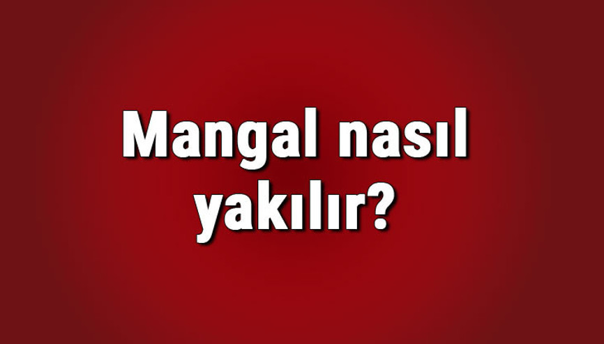 Mangal nasıl yakılır Mangal kömürü nasıl yakılır