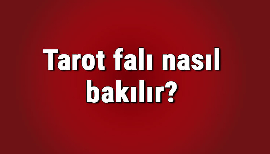 Tarot falı nasıl bakılır Tarot kartlarıyla aşk falı nasıl bakılır, herkes bakabilir mi