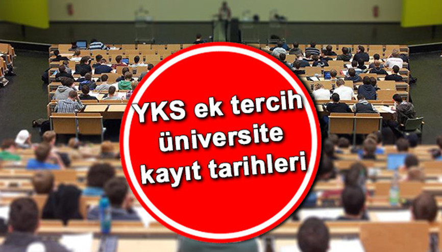 Ek tercih üniversite kayıtları ne zaman ÖSYM YKS üniversite kayıt tarihlerini yayınladı