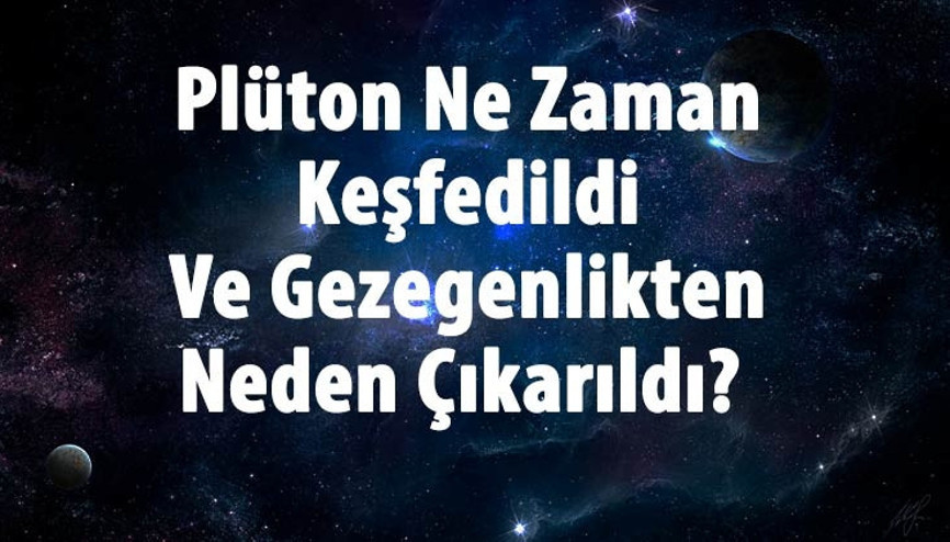 Plüton Ne Zaman Keşfedildi Ve Gezegenlikten Neden Çıkarıldı Plüton Özellikleri Ve Dünyaya Uzaklığı Hakkında Bilgi