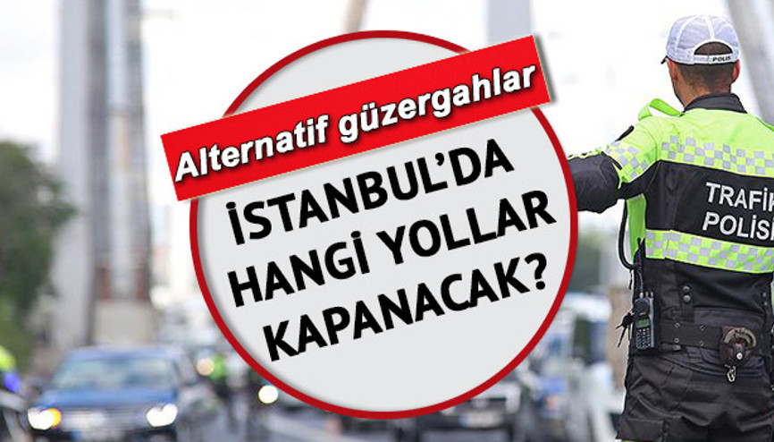 İstanbulda hafta sonu hangi yollar kapatılacak İşte 25-26 Eylül İstanbulda trafiğe kapatılacak yollar ve alternatif güzergahlar