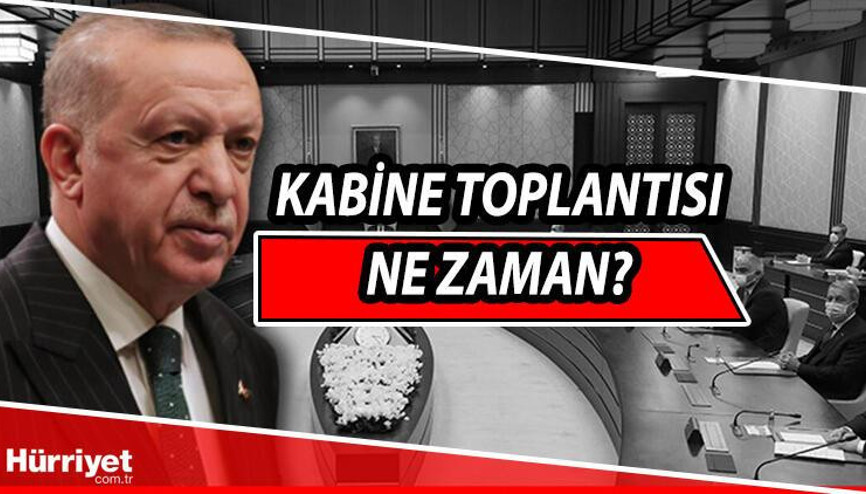 Kabine Toplantısı ne zaman yapılacak Pek çok konu gündemde olacak