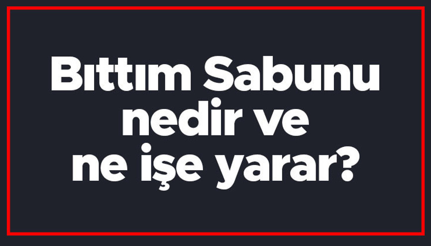 Bıttım Sabunu nedir ve ne işe yarar Bıttım Sabunu nasıl yapılır ve kullanılır