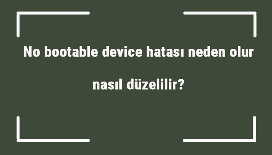 No bootable device hatası neden olur, nasıl düzelilir No bootable device toshiba çözümü