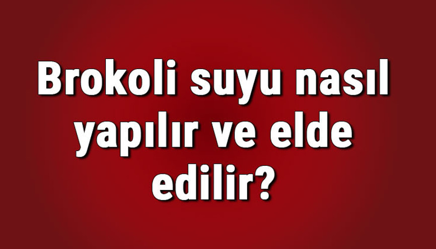 Brokoli suyu nasıl yapılır ve elde edilir Brokoli suyu yapımı ve tarifi