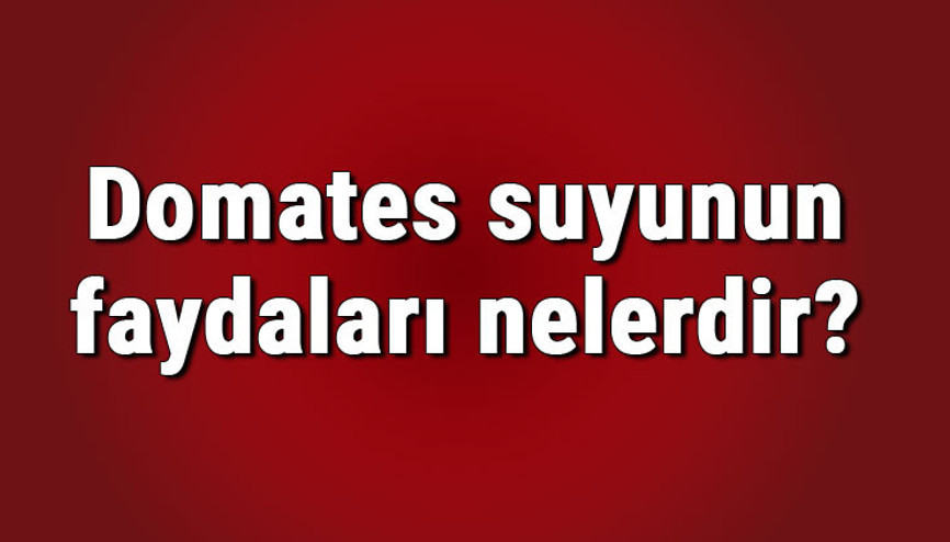 Domates suyunun faydaları nelerdir ve neye iyi gelir Domates suyu içmenin ve sürmenin cilde, vücuda faydaları Domates suyunun faydaları nelerdir ve neye iyi gelir Domates suyu içmenin ve sürmenin cilde, vücuda faydaları