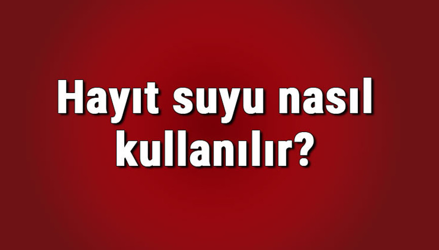 Hayıt suyu nasıl kullanılır ve faydaları nelerdir Hayıt suyu aç karnına içilir mi ve zararları var mıdır