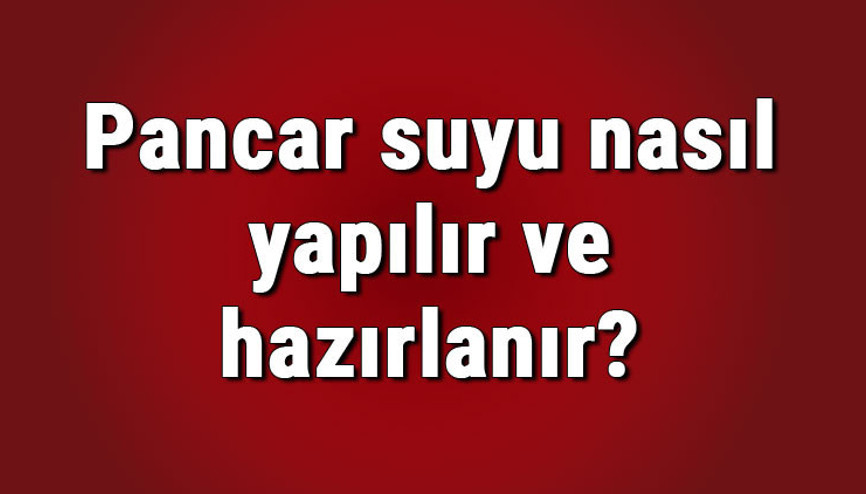 Pancar suyu nasıl yapılır ve hazırlanır Haşlanmış kırmızı pancar suyu tarifi ve yapımı